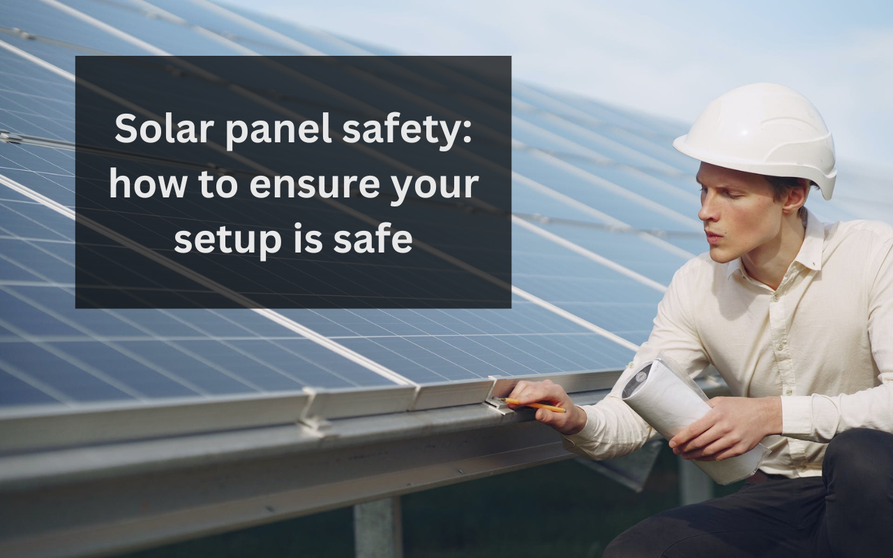Read more about the article Solar panel safety: how to ensure your setup is safe