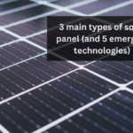 3 main types of solar panel (and 5 emerging technologies)