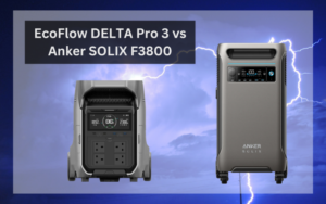 Read more about the article EcoFlow DELTA Pro 3 vs Anker SOLIX F3800: Which is best?